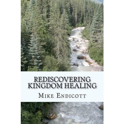 Afbeelding van Rediscovering Kingdom Healing