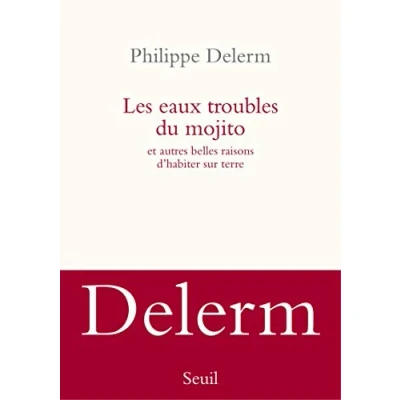 Afbeelding van Les eaux troubles du mojito et autres belles raisons d&#039;habiter sur Terre