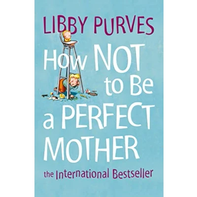Afbeelding van How Not To Be A Perfect Mother