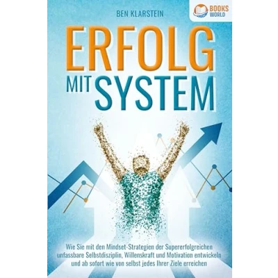 Afbeelding van ERFOLG mit SYSTEM: wie Sie den Mindset Strategien der Supererfolgreichen unfassbare Selbstdisziplin, Willenskraft &amp; Motivation entwickeln und ab sofort von selbst jedes Ihrer Ziele erreichen
