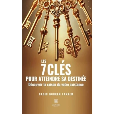 Afbeelding van LES 7 CLES POUR ATTEINDRE SA DESTINEE DECOUVRIR LA RAISON