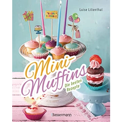 Afbeelding van Mini Muffins Die besten Rezepte. Schnelle Backrezepte für süße und herzhafte kleine Kuchen