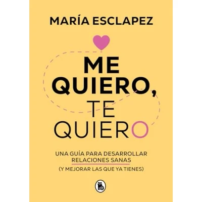Afbeelding van Me quiero, te quiero: Una guía para desarrollar relaciones sanas (y mejorar las que ya tienes) / I Love Myself, You: A Guide...