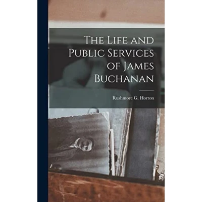 Afbeelding van The Life and Public Services of James Buchanan