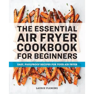 Afbeelding van The Essential Air Fryer Cookbook for Beginners: Easy, Foolproof Recipes Your