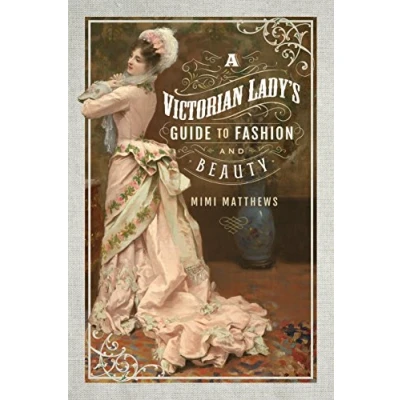 Afbeelding van A Victorian Lady&#039;s Guide to Fashion and Beauty