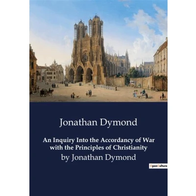 Image de An Inquiry Into the Accordancy of War with Principles Christianity