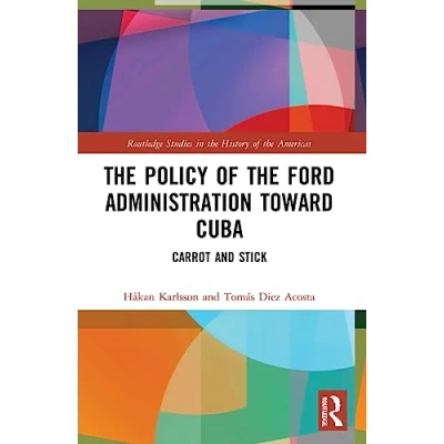 Afbeelding van Routledge Studies in the History of Americas Policy Ford Administration Toward Cuba