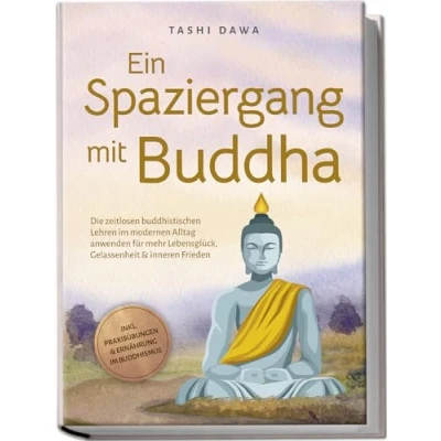 Afbeelding van Ein Spaziergang mit Buddha: Die zeitlosen buddhistischen Lehren im modernen Alltag anwenden für mehr Lebensglück, Gelassenheit &amp; inneren Frieden inkl. Praxisübungen Ernährung Buddhismus