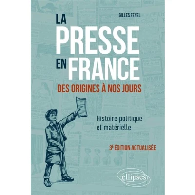 Image de La presse en France des origines à nos jours. Histoire politique et matérielle