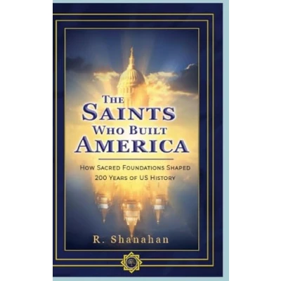 Afbeelding van The Saints Who Built America: How Sacred Foundations Shaped 200 Years of US History