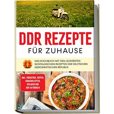 Afbeelding van DDR Rezepte für zuhause: Das Kochbuch mit den leckersten nostalgischen Rezepten der Deutschen Demokratischen Republik inkl. Frühstück, Suppen, Kinderrezepten, Beilagen und Getränken