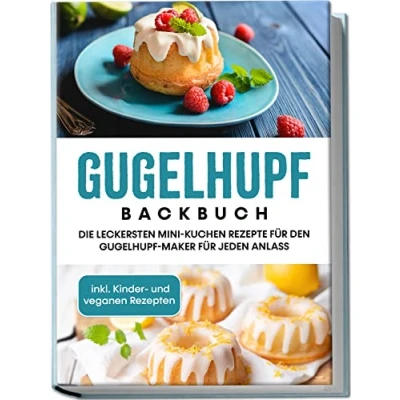 Afbeelding van Gugelhupf Backbuch: Die leckersten Mini Kuchen Rezepte für den Maker jeden Anlass inkl. Kinder und veganen Rezepten
