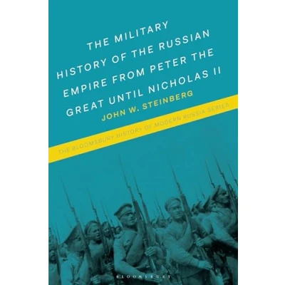 Afbeelding van the Bloomsbury History of Modern Russia Series Military Russian Empire from Peter Great until Nicholas II