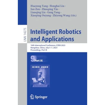 Afbeelding van Intelligent Robotics and Applications: 16th International Conference, Icira 2023, Hangzhou, China, July 5 7, Proceedings, Part IX