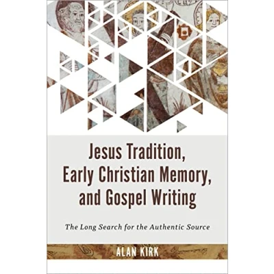 Afbeelding van Jesus Tradition, Early Christian Memory, and Gospel Writing