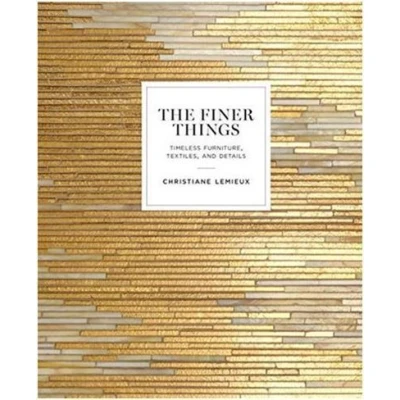 Image de The Finer Things: Timeless Furniture, Textiles, and Details /anglais