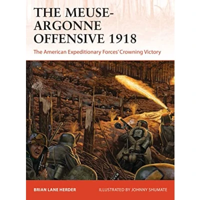 Afbeelding van The MeuseArgonne Offensive 1918 American Expeditionary Forces&#039; Crowning Victory Campaign