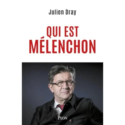 Afbeelding van Qui est Mélenchon. Par Julien Dray : une amitié personnelle et politique brisée sur fond de dérive la gauche française