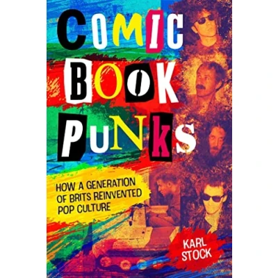 Afbeelding van Comic Book Punks: How a Generation of Brits Reinvented Pop Culture