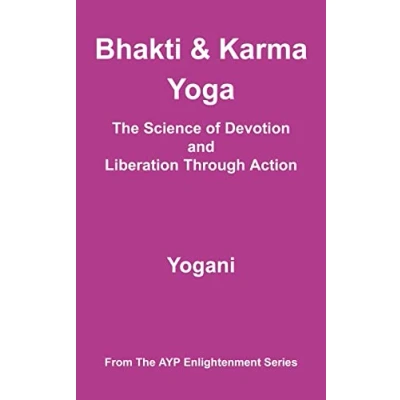 Afbeelding van Ayp Enlightenment Bhakti &amp; Karma Yoga The Science of Devotion and Liberation Through Action