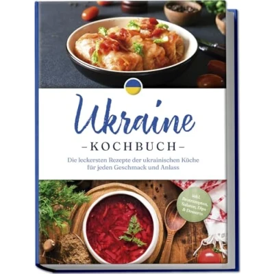 Afbeelding van Ukraine Kochbuch: Die leckersten Rezepte der ukrainischen Küche für jeden Geschmack und Anlass inkl. Brotrezepten, Salaten, Dips &amp; Desserts