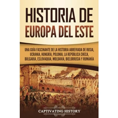 Afbeelding van historia de Europa del Este: Una guía fascinante la abreviada Rusia, Ucrania, Hungría, Polonia, República Checa, Bulgaria, Eslovaquia, Moldavia, Bielorrusia y Rumanía