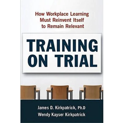 Afbeelding van Training on Trial How Workplace Learning Must Reinvent Itself to Remain Relevant