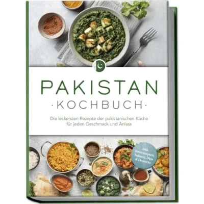 Afbeelding van Pakistan Kochbuch: Die leckersten Rezepte der pakistanischen Küche für jeden Geschmack und Anlass inkl. Brotrezepten, Salaten, Dips &amp; Desserts
