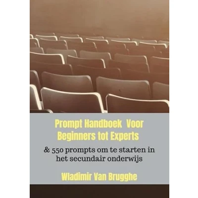 Afbeelding van Prompt Handboek Voor Beginners tot Experts &amp; 550 prompts om te starten in het secundair onderwijs