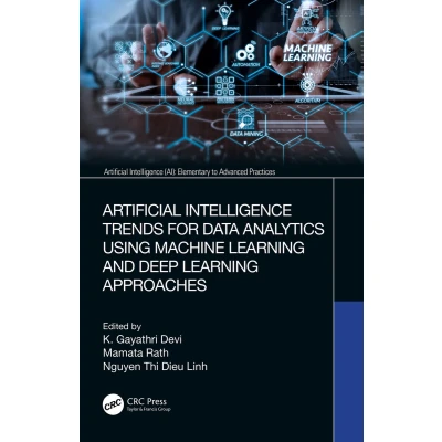 Afbeelding van Artificial Intelligence AI: Elementary to Advanced Practices Trends for Data Analytics Using Machine Learning and Deep Approaches