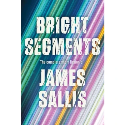 Afbeelding van Bright Segments: The Complete Short Fiction