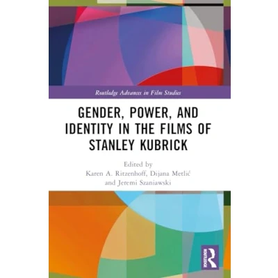Afbeelding van Routledge Advances in Film Studies Gender, Power, and Identity The Films of Stanley Kubrick