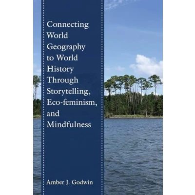 Afbeelding van Connecting World Geography to History Through Storytelling, Eco feminism, and Mindfulness