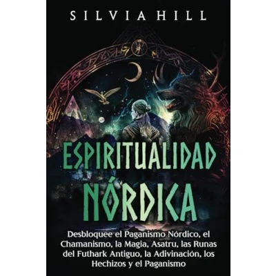 Afbeelding van Espiritualidad nórdica: Desbloquee el paganismo nórdico, chamanismo, la magia, Asatru, las runas del Futhark antiguo, adivinación, los hechizos y