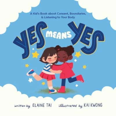 Afbeelding van Yes Means Yes: A Kid&#039;s Book about Consent, Boundaries, &amp; Listening to Your Body