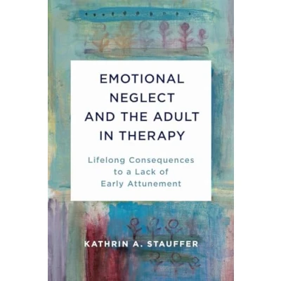 Afbeelding van Emotional Neglect and the Adult in Therapy