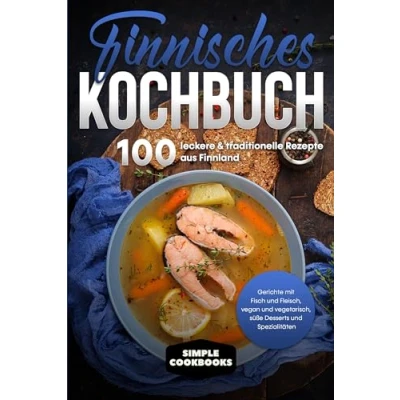 Afbeelding van Finnisches Kochbuch: 100 leckere &amp; traditionelle Rezepte aus Finnland Gerichte mit Fisch und Fleisch, vegan vegetarisch, süße Desserts Spezialitäten