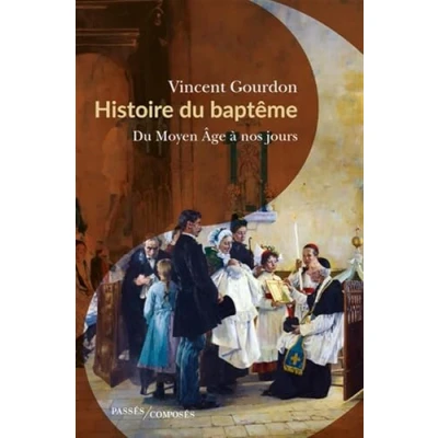 Afbeelding van HISTOIRE DU BAPTEME MOYEN AGE A NOS JOURS