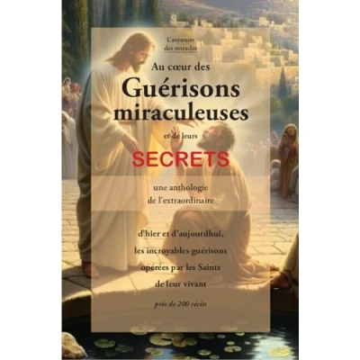Afbeelding van AU COEUR DES GUERISONS MIRACULEUSES ET DE LEURS SECRETS