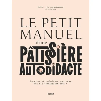 Image de Le petit manuel d&#039;une patissière autodidacte Recettes et techniques pour ceux qui n&#039;y connaissent rien !