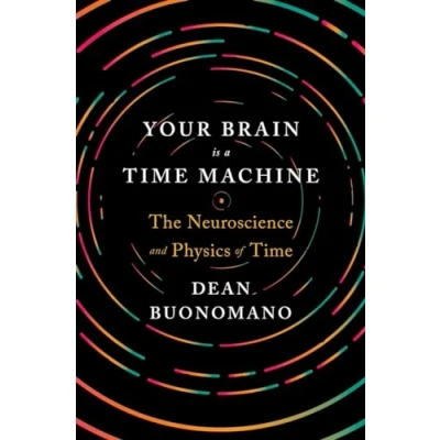 Afbeelding van Your Brain Is a Time Machine: The Neuroscience and Physics of