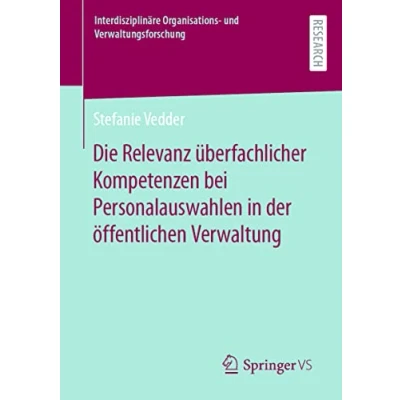 Afbeelding van Interdisziplinäre Organisations und Verwaltungsforschung Die Relevanz überfachlicher Kompetenzen bei Personalauswahlen in der öffentlichen Verwaltung