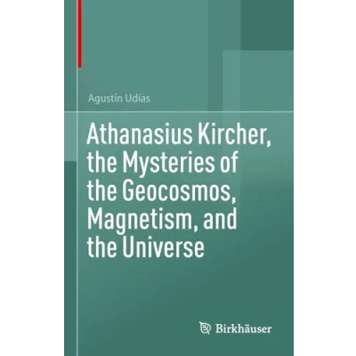 Afbeelding van Athanasius Kircher, the Mysteries of Geocosmos, Magnetism, and Universe