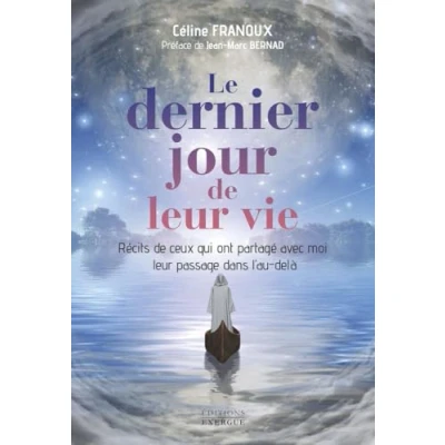 Afbeelding van Le dernier jour de leur vie Récits ceux qui m&#039;ont partagé passage dans l&#039;au delà