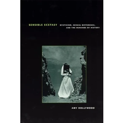 Afbeelding van Sensible Ecstasy Mysticism, Sexual Difference &amp; the Demands History