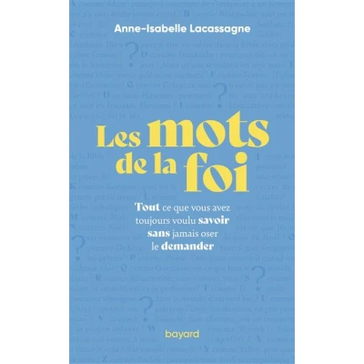 Image de Les mots de la foi Tout ce que vous avez toujours voulu savoir sans jamais oser le demander