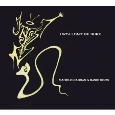 Afbeelding van Manolo Cabras &amp; Basic Borg I Wouldn&#039;t Be Sure (CD)