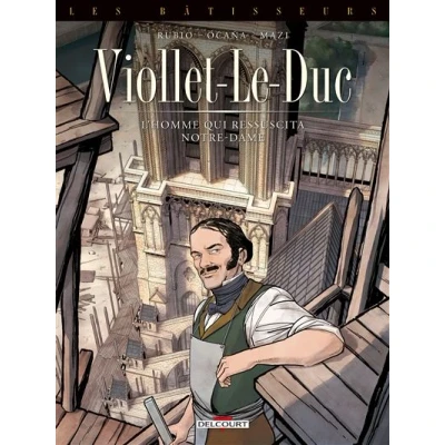 Image de Les Bâtisseurs T01 Viollet le Duc L&#039;homme qui ressuscita Notre Dame