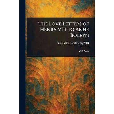 Afbeelding van The Love Letters of Henry VIII to Anne Boleyn